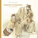 Ernest et Célestine. Une chanson - Nouvelle édition